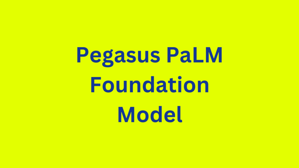 Pegasus-PaLM-Foundation-Model